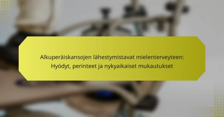 Alkuperäiskansojen lähestymistavat mielenterveyteen: Hyödyt, perinteet ja nykyaikaiset mukautukset