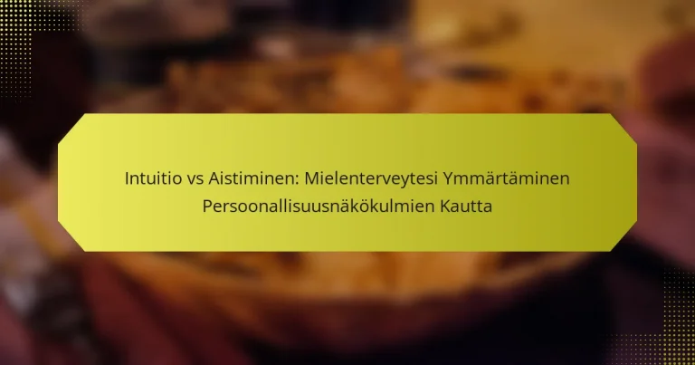 Intuitio vs Aistiminen: Mielenterveytesi Ymmärtäminen Persoonallisuusnäkökulmien Kautta