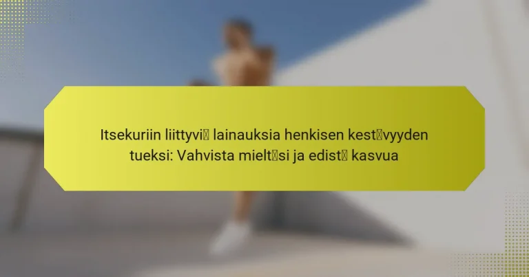 Itsekuriin liittyviä lainauksia henkisen kestävyyden tueksi: Vahvista mieltäsi ja edistä kasvua
