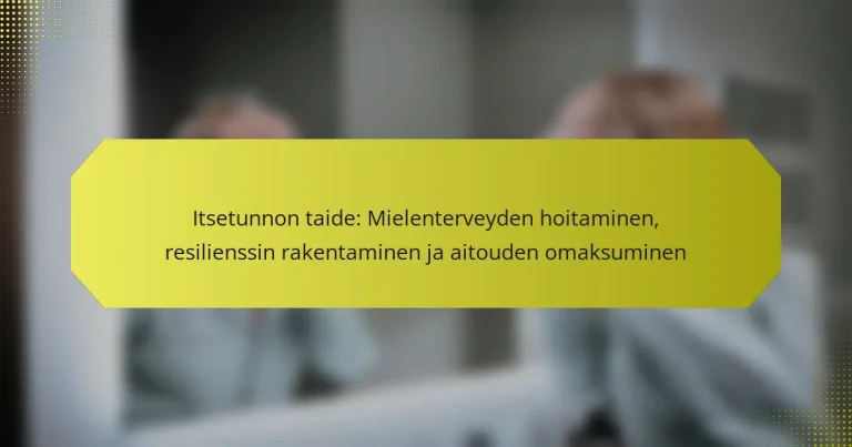 Itsetunnon taide: Mielenterveyden hoitaminen, resilienssin rakentaminen ja aitouden omaksuminen
