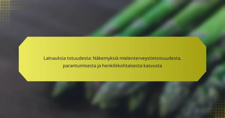 Lainauksia totuudesta: Näkemyksiä mielenterveystietoisuudesta, parantumisesta ja henkilökohtaisesta kasvusta