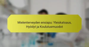 Mielenterveyden ensiapu: Yleiskatsaus, Hyödyt ja Koulutusmuodot