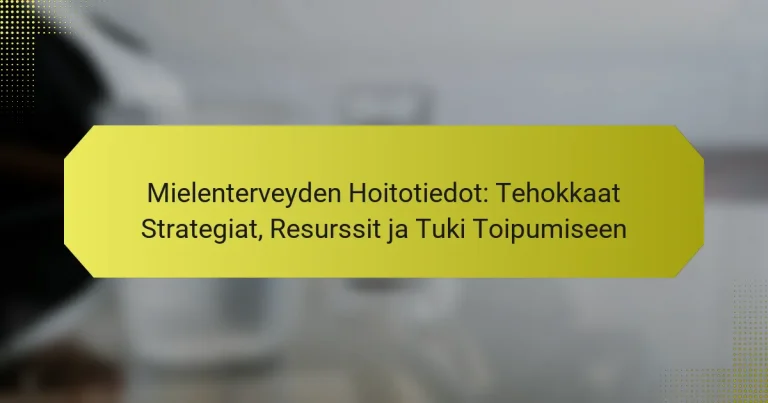 Mielenterveyden Hoitotiedot: Tehokkaat Strategiat, Resurssit ja Tuki Toipumiseen