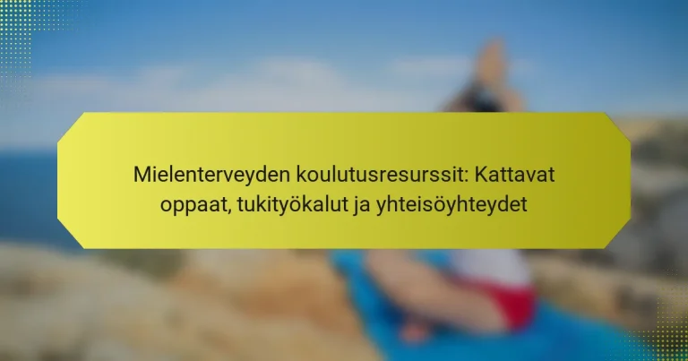 Mielenterveyden koulutusresurssit: Kattavat oppaat, tukityökalut ja yhteisöyhteydet