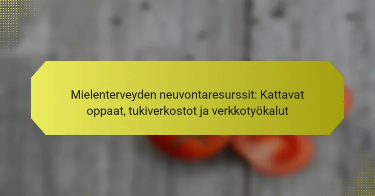 Mielenterveyden neuvontaresurssit: Kattavat oppaat, tukiverkostot ja verkkotyökalut