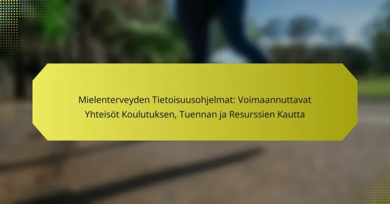 Mielenterveyden Tietoisuusohjelmat: Voimaannuttavat Yhteisöt Koulutuksen, Tuennan ja Resurssien Kautta