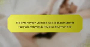 Mielenterveyden yhteisön tuki: Voimaannuttavat resurssit, yhteydet ja koulutus hyvinvoinnille