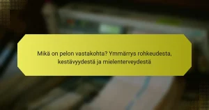 Mikä on pelon vastakohta? Ymmärrys rohkeudesta, kestävyydestä ja mielenterveydestä