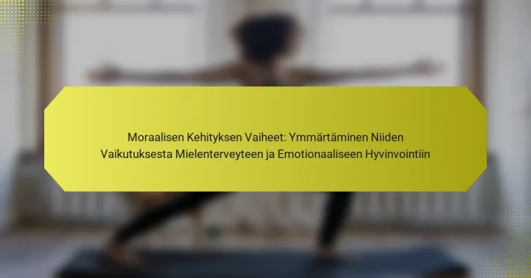 Moraalisen Kehityksen Vaiheet: Ymmärtäminen Niiden Vaikutuksesta Mielenterveyteen ja Emotionaaliseen Hyvinvointiin