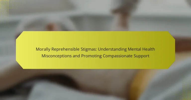 Morally Reprehensible Stigmas: Understanding Mental Health Misconceptions and Promoting Compassionate Support