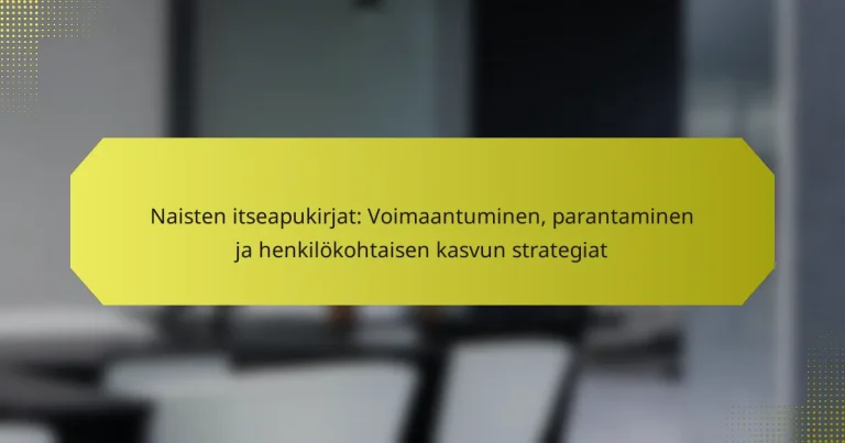 Naisten itseapukirjat: Voimaantuminen, parantaminen ja henkilökohtaisen kasvun strategiat