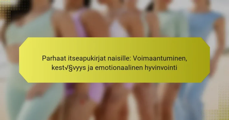 Parhaat itseapukirjat naisille: Voimaantuminen, kestävyys ja emotionaalinen hyvinvointi