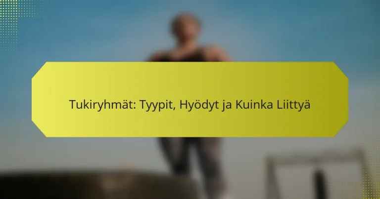 Tukiryhmät: Tyypit, Hyödyt ja Kuinka Liittyä