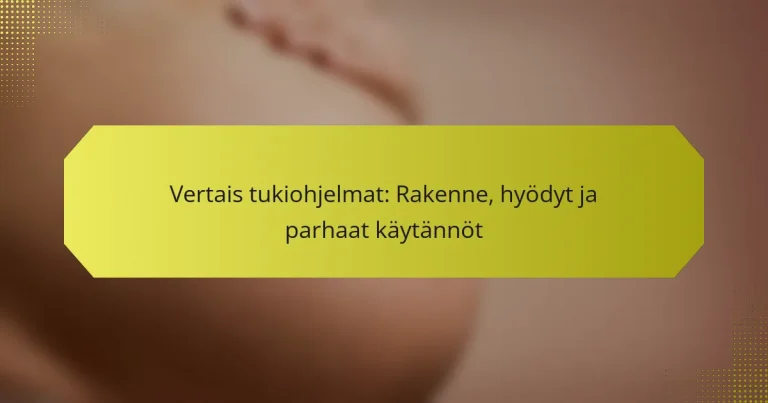 Vertais tukiohjelmat: Rakenne, hyödyt ja parhaat käytännöt
