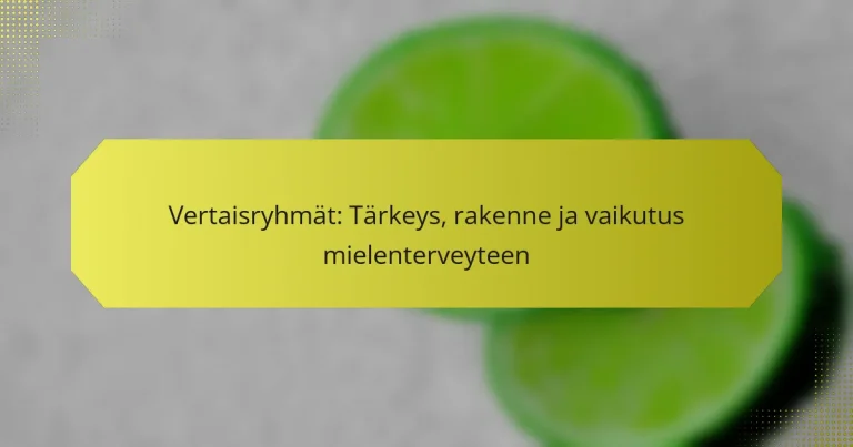 Vertaisryhmät: Tärkeys, rakenne ja vaikutus mielenterveyteen