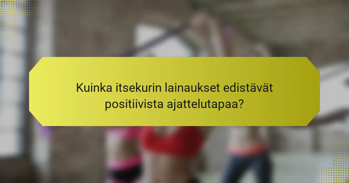 Kuinka itsekurin lainaukset edistävät positiivista ajattelutapaa?