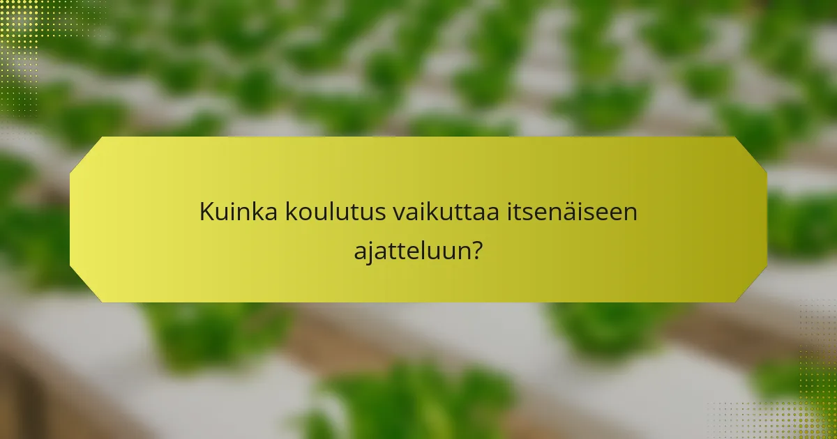 Kuinka koulutus vaikuttaa itsenäiseen ajatteluun?