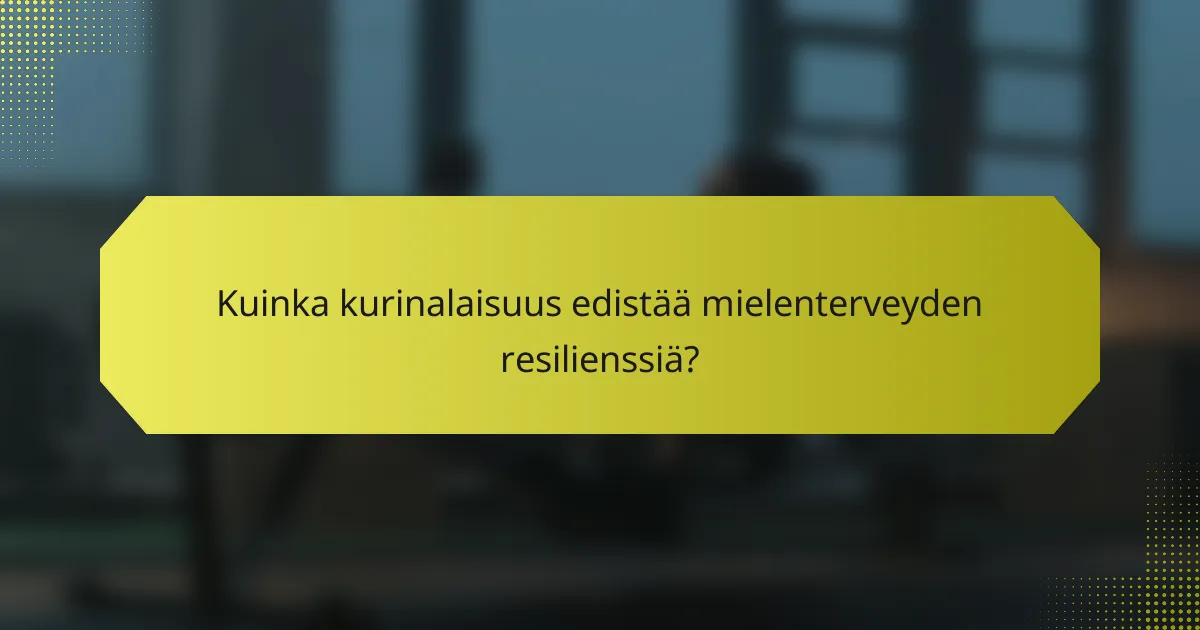 Kuinka kurinalaisuus edistää mielenterveyden resilienssiä?