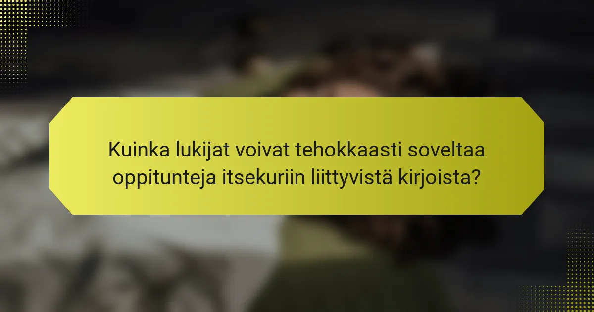 Kuinka lukijat voivat tehokkaasti soveltaa oppitunteja itsekuriin liittyvistä kirjoista?