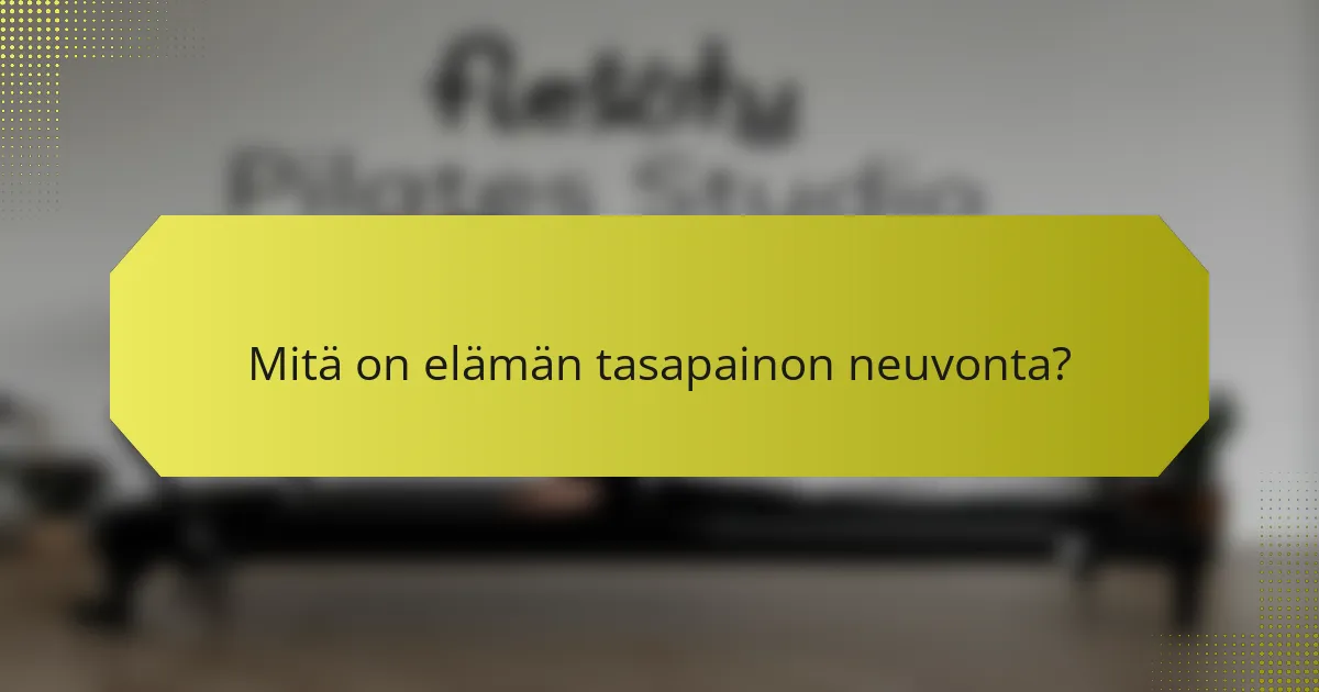Mitä on elämän tasapainon neuvonta?