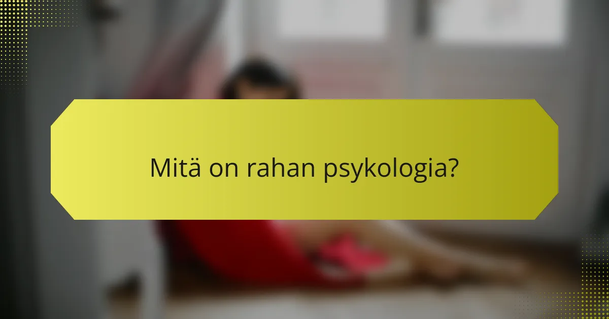 Mitä on rahan psykologia?