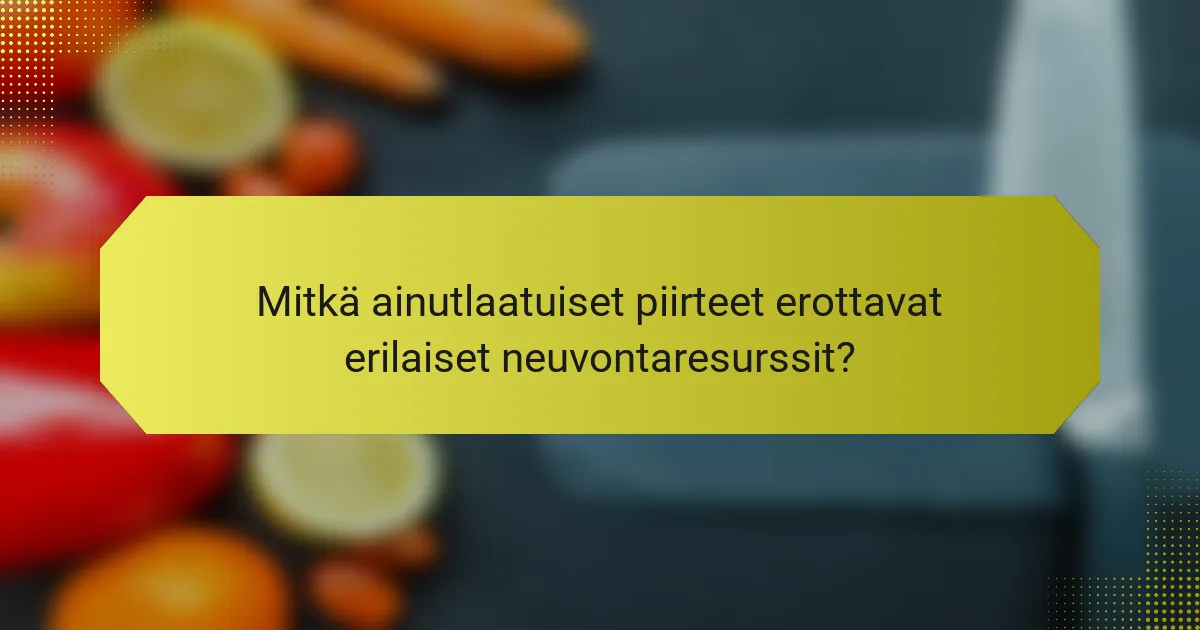 Mitkä ainutlaatuiset piirteet erottavat erilaiset neuvontaresurssit?