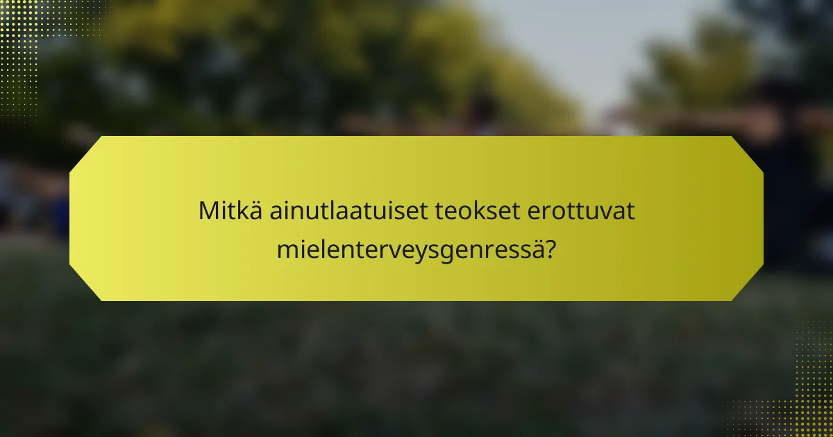 Mitkä ainutlaatuiset teokset erottuvat mielenterveysgenressä?