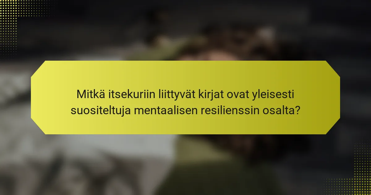 Mitkä itsekuriin liittyvät kirjat ovat yleisesti suositeltuja mentaalisen resilienssin osalta?