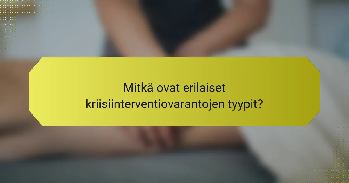 Mitkä ovat erilaiset kriisiinterventiovarantojen tyypit?