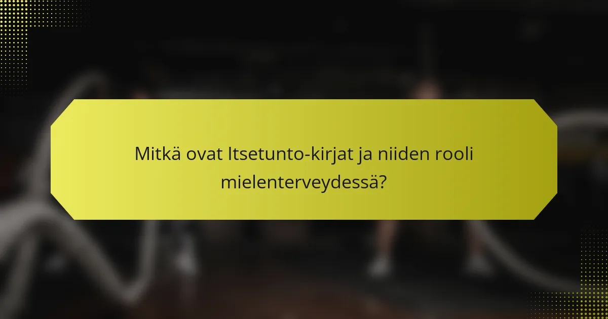 Mitkä ovat Itsetunto-kirjat ja niiden rooli mielenterveydessä?