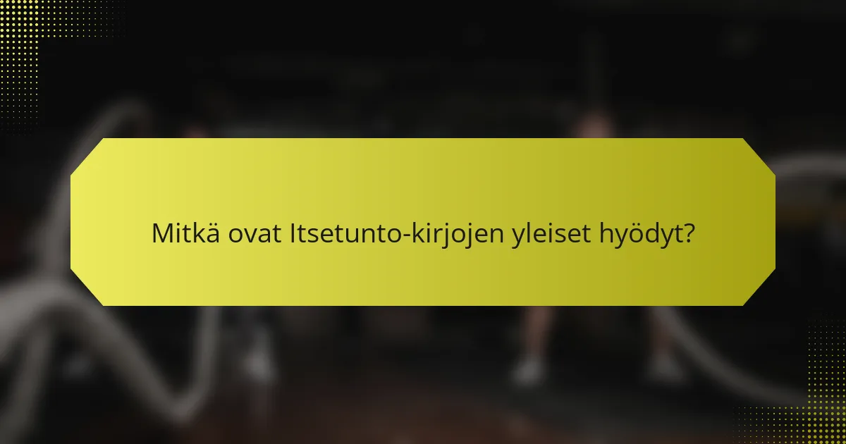 Mitkä ovat Itsetunto-kirjojen yleiset hyödyt?