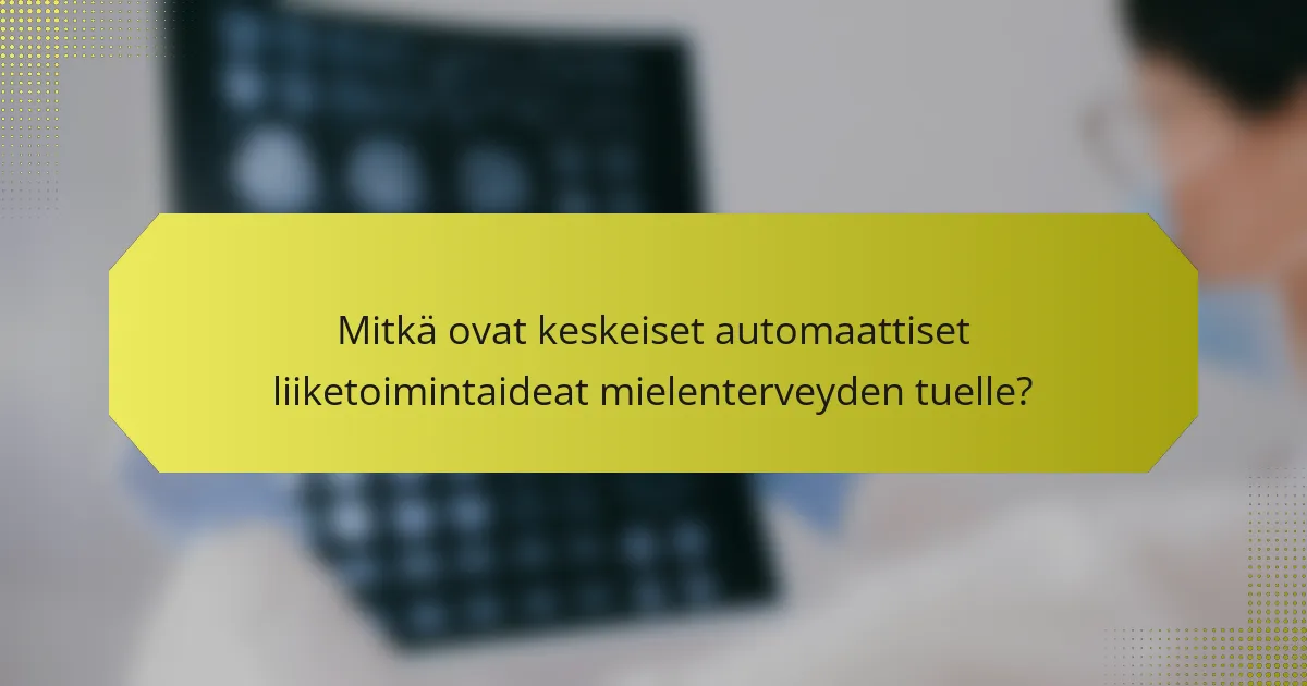 Mitkä ovat keskeiset automaattiset liiketoimintaideat mielenterveyden tuelle?