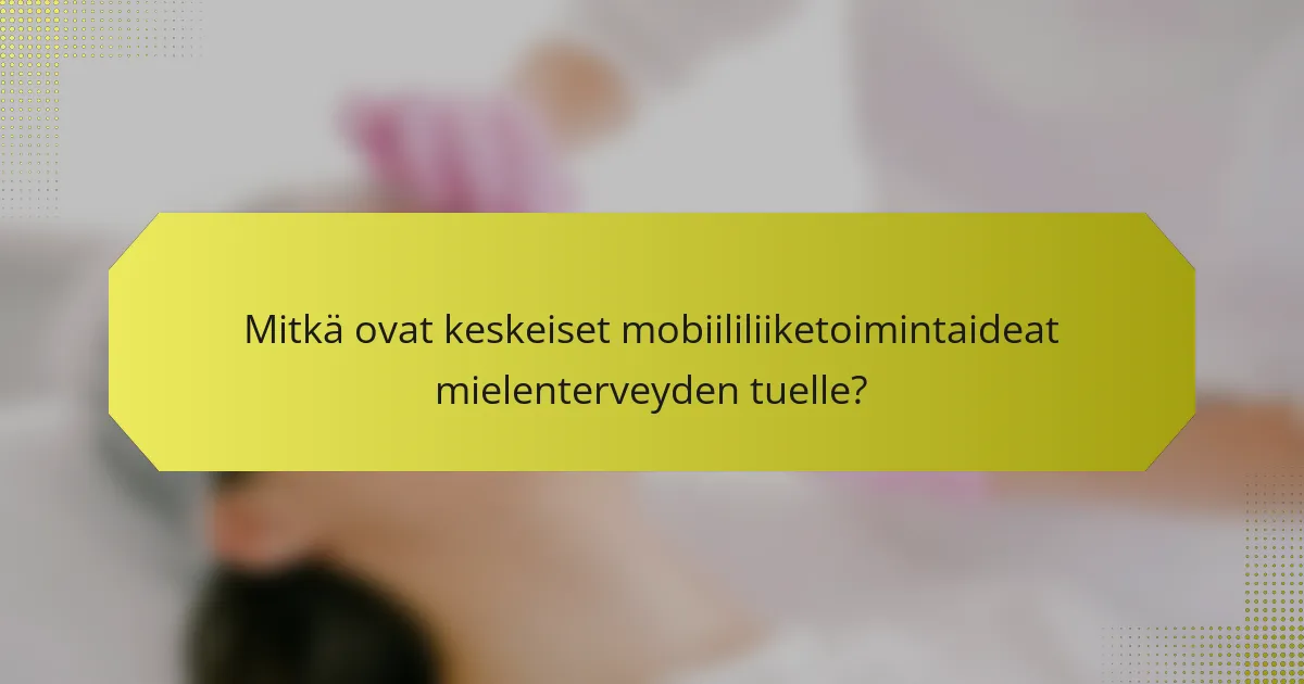Mitkä ovat keskeiset mobiililiiketoimintaideat mielenterveyden tuelle?