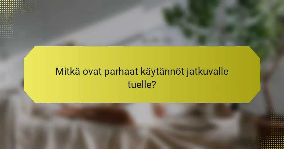 Mitkä ovat parhaat käytännöt jatkuvalle tuelle?