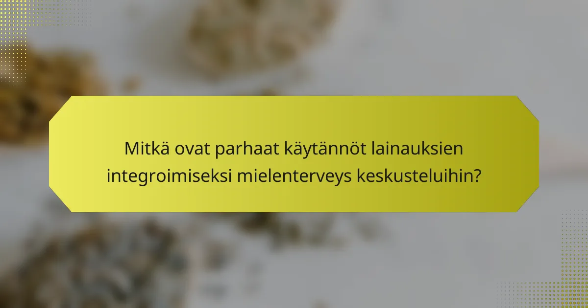 Mitkä ovat parhaat käytännöt lainauksien integroimiseksi mielenterveys keskusteluihin?