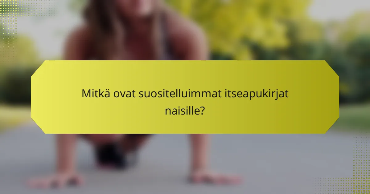 Mitkä ovat suositelluimmat itseapukirjat naisille?