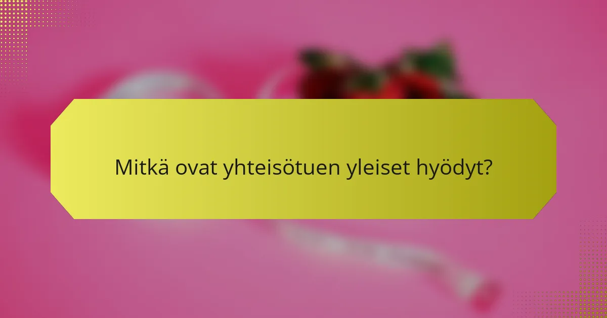 Mitkä ovat yhteisötuen yleiset hyödyt?