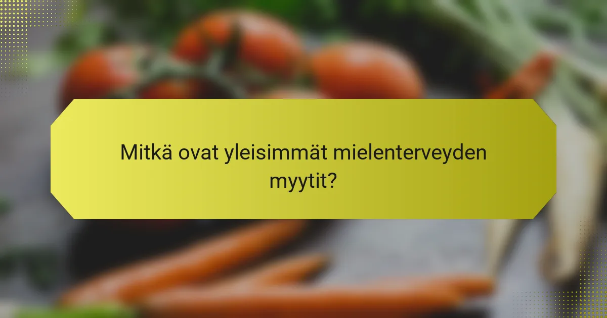 Mitkä ovat yleisimmät mielenterveyden myytit?