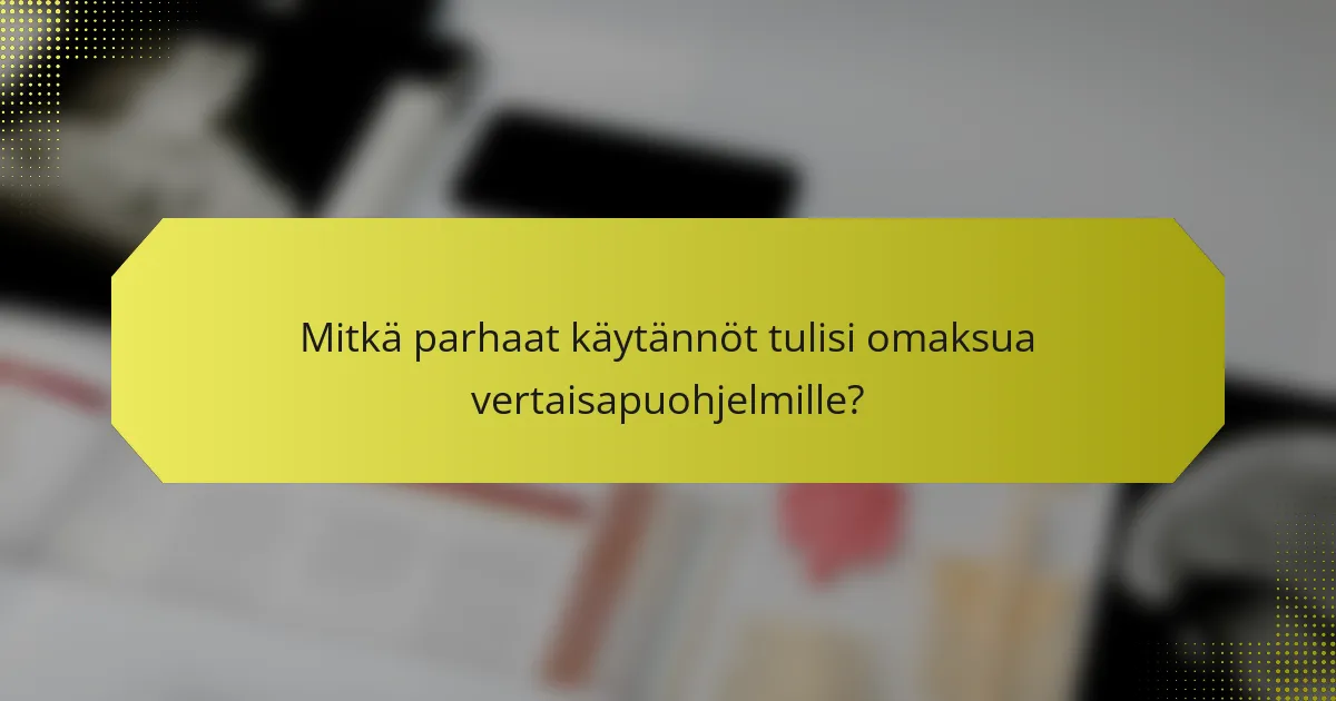 Mitkä parhaat käytännöt tulisi omaksua vertaisapuohjelmille?