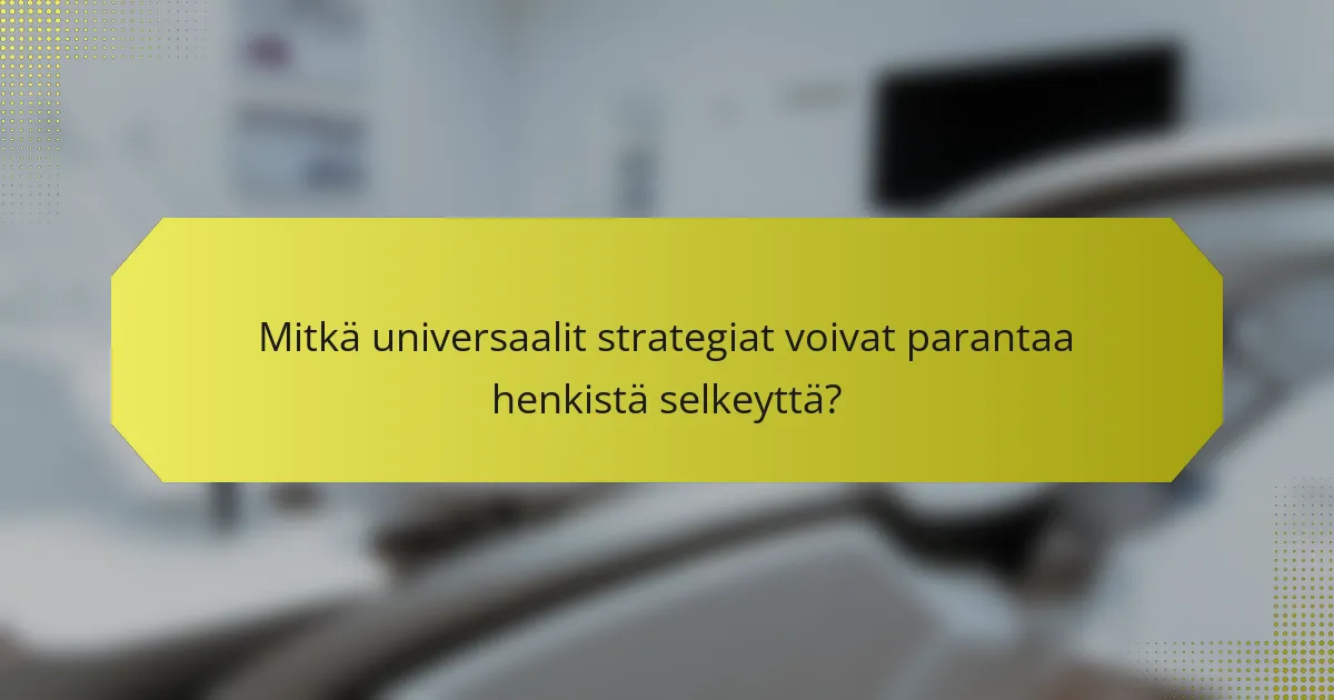 Mitkä universaalit strategiat voivat parantaa henkistä selkeyttä?