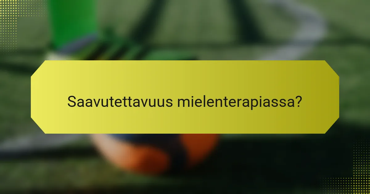 Saavutettavuus mielenterapiassa?