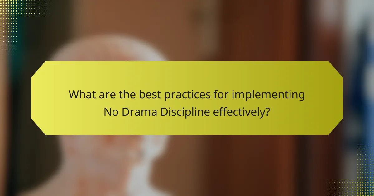 What are the best practices for implementing No Drama Discipline effectively?